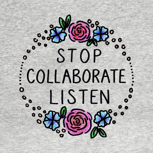 Stop Collaborate Listen by heroics